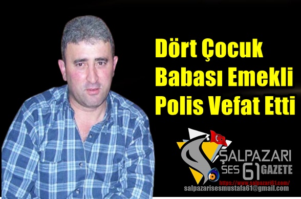 Dört Çocuk Babası Emekli Polis Vefat Etti