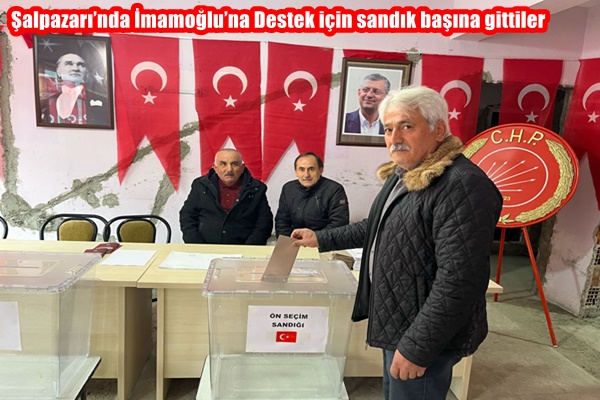 Şalpazarı’nda İmamoğlu’na Destek için sandık başına gittiler