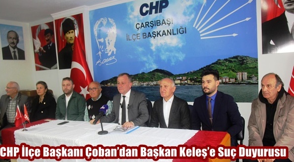 CHP İlçe Başkanı Çoban’dan Başkan Keleş’e Suç Duyurusu!