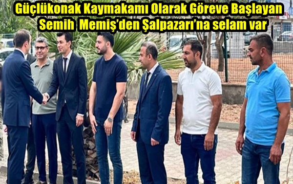 Güçlükonak Kaymakamı Olarak Göreve Başlayan Semih Memiş’den Şalpazarı’na selam var
