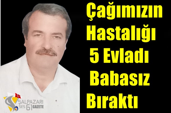 Çağımızın Hastalığı 5 Evladı Babasız Bıraktı