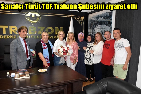 Sanatçı Türüt TDF Trabzon Şubesini ziyaret etti