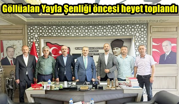 Göllüalan Yayla Şenliği öncesi heyet toplandı