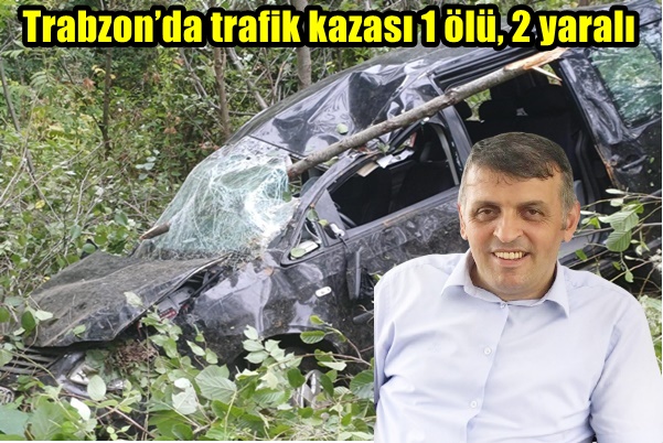 Trabzon’da trafik kazası 1 ölü, 2 yaralı
