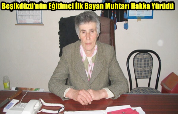 Beşikdüzü’nün Eğitimci İlk Bayan Muhtarı Hakka Yürüdü