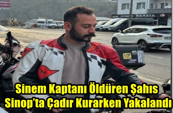 Sinem Kaptanı Öldüren Şahıs Sinop’ta Çadır Kurarken Yakalandı