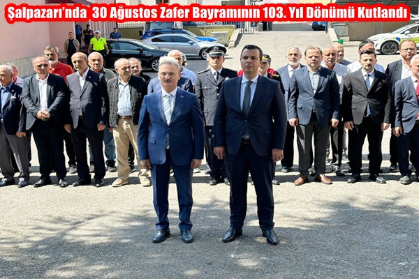 Şalpazarı’nda  30 Ağustos Zafer Bayramının 103. Yıl Dönümü Kutlandı