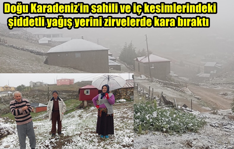 Doğu Karadeniz’in sahili ve iç kesimlerindeki şiddetli yağış yerini zirvelerde kara bıraktı