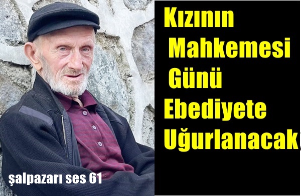 Kızının Mahkemesi Günü Ebediyete Uğurlanacak