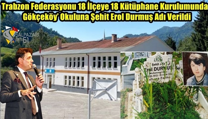 Trabzon Federasyonu 18 İlçeye 18 Kütüphane Kurulumunda Gökçeköy’ Okuluna Şehit Erol Durmuş Adı Verildi