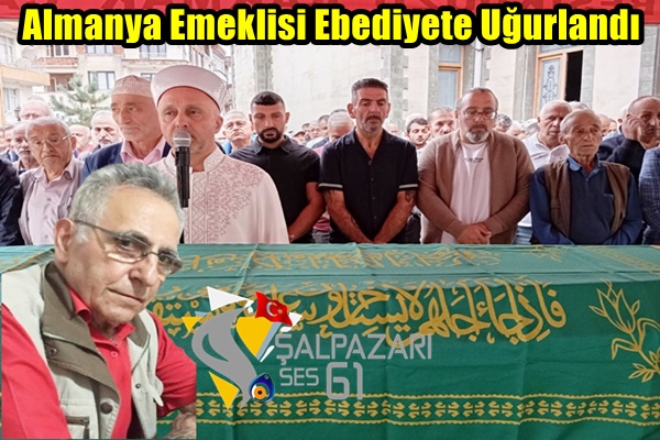 Almanya Emeklisi Ebediyete Uğurlandı