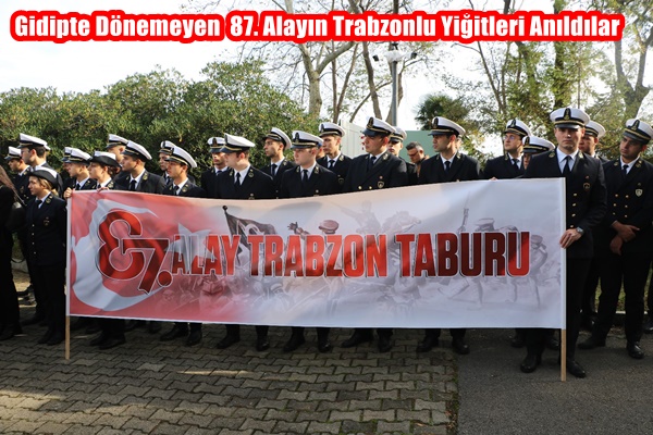 Gidipte Dönemeyen  87. Alayın Trabzonlu Yiğitleri Anıldılar