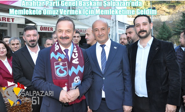 Anahtar Parti Genel Başkanı Şalpazarı’nda Memlekete Omuz Vermek İçin Memleketime Geldim
