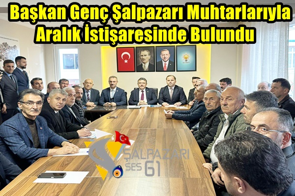Başkan Genç Şalpazarı Muhtarlarıyla Aralık İstişaresinde Bulundu