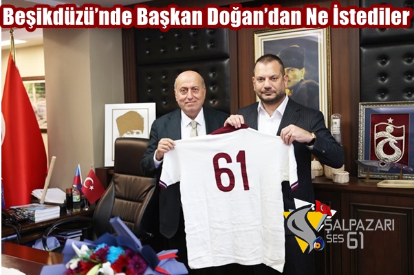 Beşikdüzü’nde Başkan Doğan’dan Ne İstediler