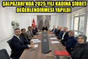 ŞALPAZARI’NDA 2025 YILI KADINA ŞİDDET DEĞERLENDİRMESİ YAPILDI