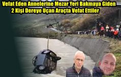 Vefat Eden Annelerine Mezar Yeri Bakmaya Giden 2 Kişi Dereye Uçan Araçta Vefat Ettiler