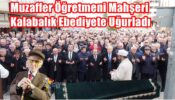 Muzaffer Öğretmeni Mahşeri Kalabalık Ebediyete Uğurladı