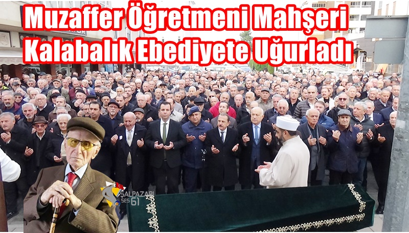 Muzaffer Öğretmeni Mahşeri Kalabalık Ebediyete Uğurladı