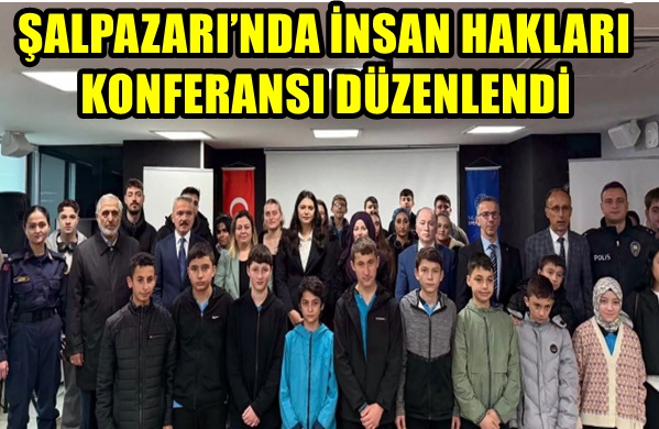 ŞALPAZARI’NDA İNSAN HAKLARI KONFERANSI DÜZENLENDİ