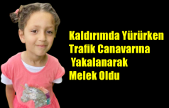 Kaldırımda Yürürken Trafik Canavarına Yakalanarak Melek Oldu