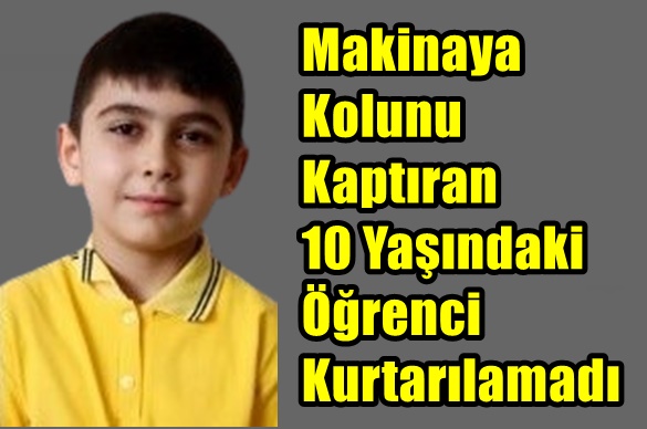 Makinaya Kolunu Kaptıran 10 Yaşındaki Öğrenci Kurtarılamadı