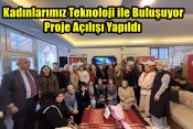 Kadınlarımız Teknoloji ile Buluşuyor Proje Açılışı Yapıldı