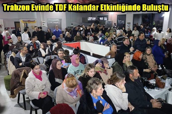 Trabzon Evinde TDF Kalandar Etkinliğinde Buluştu