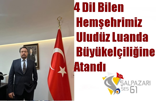 4 Dil Bilen Hemşehrimiz Uludüz Luanda Büyükelçiliğine Atandı