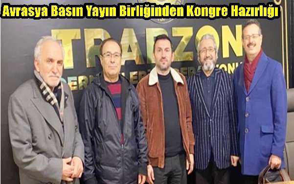 Avrasya Basın Yayın Birliğinden Kongre Hazırlığı