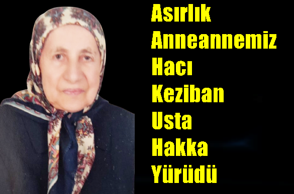 Asırlık Anneannemiz Hacı Keziban Usta Hakka Yürüdü