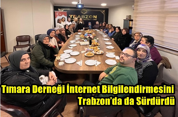 Tımara Derneği İnternet Bilgilendirmesini Trabzon’da da Sürdürdü
