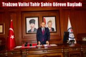 Trabzon Valisi Tahir Şahin Göreve Başladı
