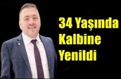 34 Yaşında Kalbine Yenildi