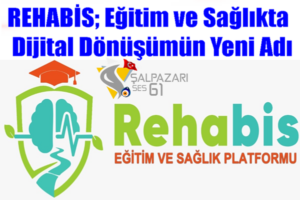 REHABİS; Eğitim ve Sağlıkta Dijital Dönüşümün Yeni Adı