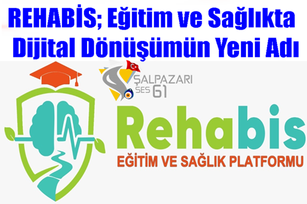REHABİS; Eğitim ve Sağlıkta Dijital Dönüşümün Yeni Adı