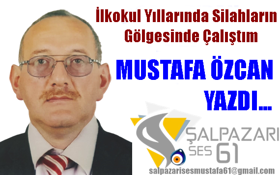 İlkokul Yıllarında Silahların Gölgesinde Çalıştım