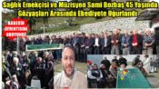Sağlık Emekçisi ve Müzisyen Sami Bozbaş 45 Yaşında Gözyaşları Arasında Ebediyete Uğurlandı