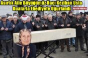 Asırlık Aile Büyüğümüz Hacı Keziban Usta Dualarla Ebediyete Uğurlandı-Haber Videolu