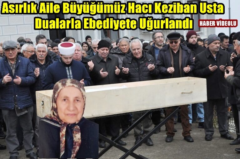 Asırlık Aile Büyüğümüz Hacı Keziban Usta Dualarla Ebediyete Uğurlandı-Haber Videolu