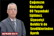 Çağımızın Hastalığı 80 Yaşındaki Eğitimci, Siyasetçi  Beldüz’ü de Sevdiklerinden Ayırdı  