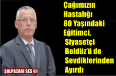 Çağımızın Hastalığı 80 Yaşındaki Eğitimci, Siyasetçi  Beldüz’ü de Sevdiklerinden Ayırdı  