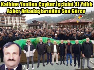 Kalbine Yenilen Çaykur İşçisini 41 Yıllık Asker Arkadaşlarından Son Görev