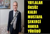 Yaylalar Öksüz Kaldı Mustafa Şekerci Hakka Yürüdü