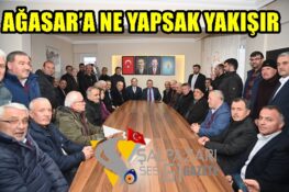 AĞASAR’A NE YAPSAK YAKIŞIR