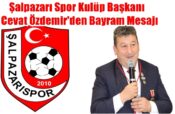Şalpazarı Spor Kulüp Başkanı Cevat Özdemir’den Bayram Mesajı