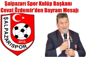 Şalpazarı Spor Kulüp Başkanı Cevat Özdemir’den Bayram Mesajı