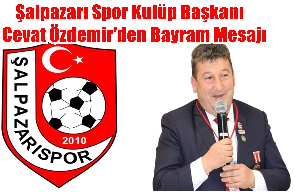 Şalpazarı Spor Kulüp Başkanı Cevat Özdemir’den Bayram Mesajı