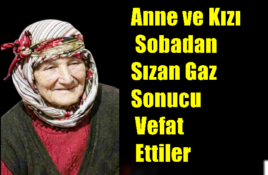 Anne ve Kızı Sobadan Sızan Gaz Sonucu Vefat Ettiler
