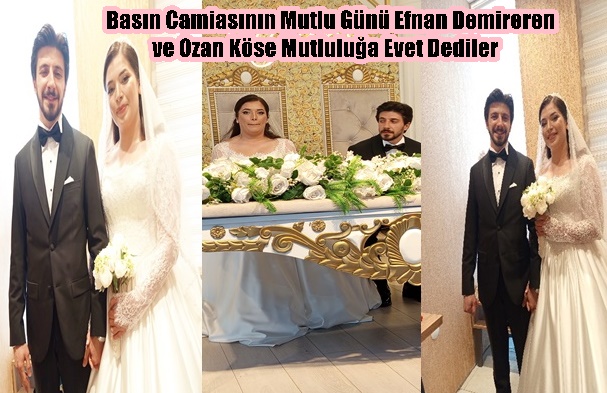 Basın camiasının mutlu günü Efnan Demireren ve Ozan Köse mutluluğa evet dediler